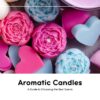 How Can Aromatic Candles Transform Your Space? A Guide to Choosing the Best Scents