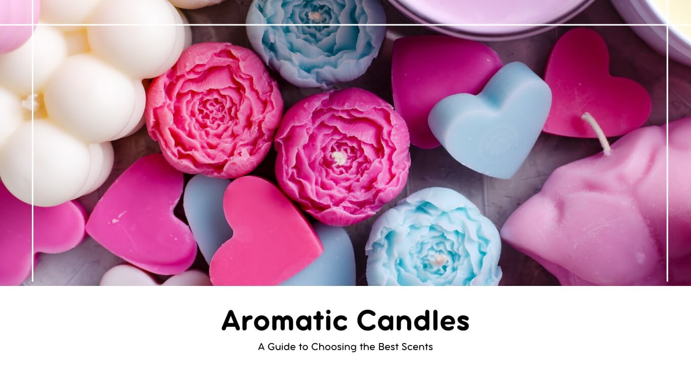 How Can Aromatic Candles Transform Your Space? A Guide to Choosing the Best Scents