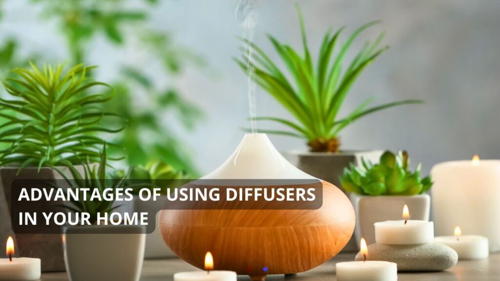 Advantages of Using Diffusers in Your Home - Bare Spring Bubbles