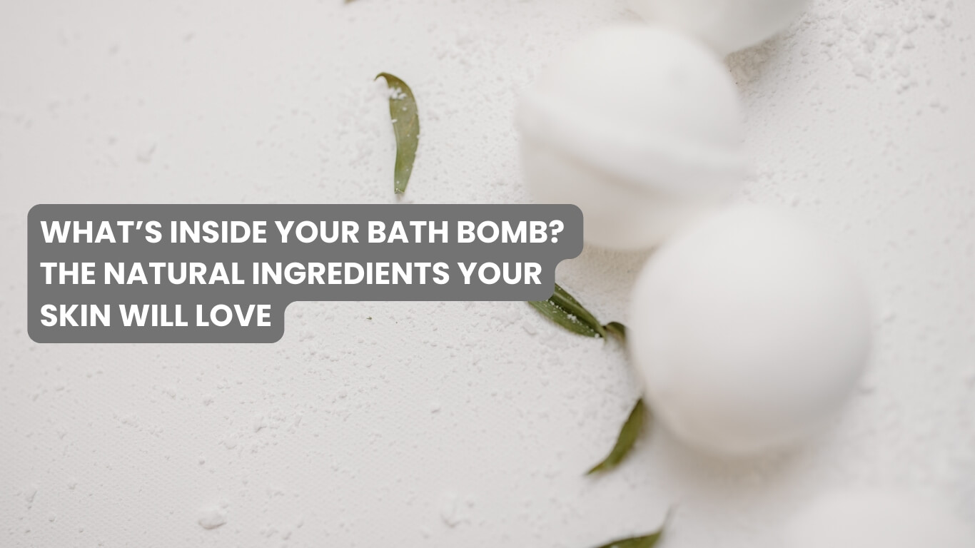 What’s Inside Your Bath Bomb? The Natural Ingredients Your Skin Will Love